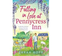 Falling in Love at Pennycress Inn: A gorgeously romantic and feelgood summer read by Sarah Hope (The Pennycress Inn Series, 2)