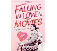 Falling in Love at the Movies: The Impact of Rom Coms from the Screwball Era to Today (Turner Classic Movies)