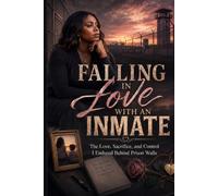 Falling in Love With an Inmate: The Love, Sacrifice, and Control I Endured Behind Prison Walls