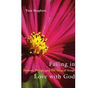 Falling in Love With God: Passion, Prayer, and the Song of Songs