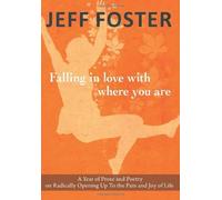 Falling In Love with Where You Are by Foster, Jeff (2013) Paperback