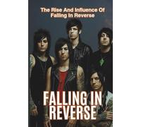FALLING IN REVERSE: The Rise And Influence Of Falling In Reverse