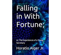 Falling in With Fortune;: or, The Experiences of a Young Secretary