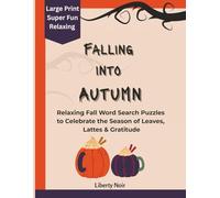 Falling into Autumn: A Large Print Autumn Word Search Puzzle Book for Adults and Seniors | 50 Themed Fall Puzzles with Cozy Seasonal Words | Fun Brain ... with Solutions for Relaxation and Mindfulness
