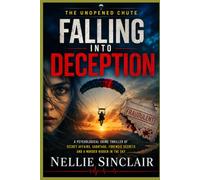 FALLING INTO DECEPTION: A Psychological Crime Thriller of Secret Affairs, Sabotage, Forensic Secrets and a Murder Hidden in the Sky (THE UNOPENED CHUTE)