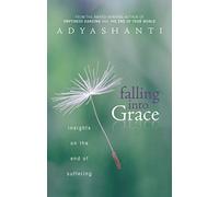 Falling Into Grace: Insights on the End of Suffering - Paperback NEW Adyashanti