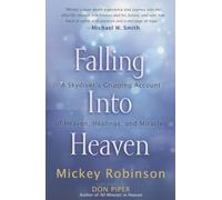 Falling Into Heaven: A Skydiver's Gripping Account of Heaven, Healings and Miracles