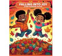 Falling Into Joy: A Kids’ Gratitude Journal | Fun Daily Prompts, Doodle Pages, and Fall Reflections for Thankful Kids (Grades 1-5)