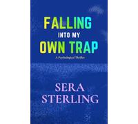 Falling Into My Own Trap: An Absolutely Twisty Psychological Suspense Novel Packed with Jaw-Dropping Twists