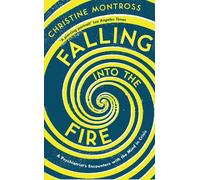 Falling into the Fire: A Psychiatrist's Encounters with the Mind in Crisis