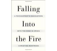 Falling into the Fire: A Psychiatrist's Encounters With the Mind in Crisis