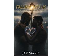 FALLING INTO US: A JOURNEY OF TWO HEARTS BECOMING ONE