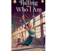 Falling Into Who I Am: 15 (Young Adult Fiction: Coming of Age)