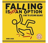 Falling Is Not An Option: A Way to Lifelong Balance