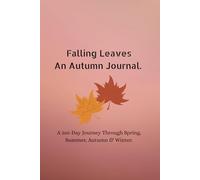 Falling Leaves: An Autumn Journal: A 365-Day Journey Through Spring, Summer, Autumn & Winter.