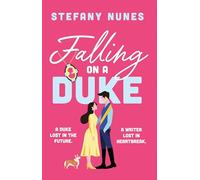 Falling on a Duke: Julia Quinn meets Hannah Grace in this swoon-worthy, time-travelling contemporary romance!