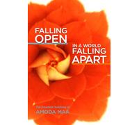 Falling Open in a World Falling Apart The Essential Teaching of Amoda Maa