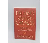Falling Out of Grace: Meditations on Loss, Healing and Wisdom