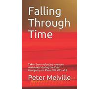 Falling Through Time: Taken from voluntary memory downloads during the Kras insurgency on Pious VIII M21.428 (The Valdick Chronicles)