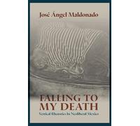 Falling to My Death: Vertical Rhetorics in Neoliberal Mexico (Rhetoric and Conflict)