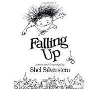 Falling up: Poems and Drawings: Written by Shel Silverstein, 2006 Edition, Publisher: HarperCollins Children's Books [Hardcover]
