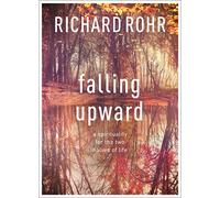 Falling Upward: A Spirituality For The Two Halves Of Life