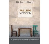 Falling Upward: A Spirituality for the Two Halves of Life by Richard Rohr (2012-08-16)