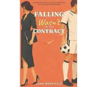 Falling Wasn’t in the Contract: A British Football Star, His PR Strategist, and Six Weeks of Pretending (Crownmere FC Romances)