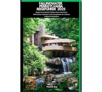 FALLINGWATER PENNSYLVANIA REISEFÜHRER 2025: Explore the World’s Hidden Gems Like Never Before,Your Ultimate Travel Companion for Culture, Cuisine & Adventure (GLOBAL TRAVEL GUIDES SERIES)