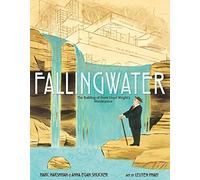 Fallingwater: The Building of Frank Lloyd Wright's Masterpiece: The Building of Frank Lloyd Wright’s Masterpiece