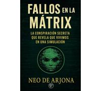 Fallos en la Mátrix: La conspiración secreta que revela que vivimos en una simulación (Nuevo Mundo)