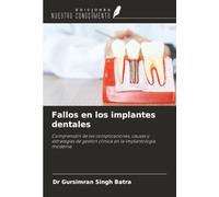 Fallos en los implantes dentales: Comprensión de las complicaciones, causas y estrategias de gestión clínica en la implantología moderna