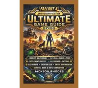 Fallout 4 Anniversary Edition Ultimate Game Guide 2026:: Complete Walkthrough, S.P.E.C.I.A.L. Builds & Perks, Settlement Mastery, All Endings & ... Mode & 100% Completion for Vault Dwellers
