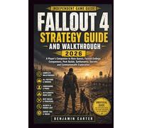 Fallout 4 Strategy Guide and Walkthrough 2026: A Player’s Companion to Main Quests, Faction Endings, Companions, Perk Builds, Settlements, Secrets, and Commonwealth Exploration