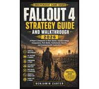 Fallout 4 Strategy Guide and Walkthrough 2026: A Player’s Companion to Main Quests, Faction Endings, Companions, Perk Builds, Settlements, Secrets, and Commonwealth Exploration