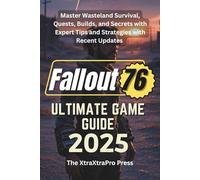 FALLOUT 76 ULTIMATE GAME GUIDE 2025: Master Wasteland Survival, Quests, Builds, and Secrets with Expert Tips and Strategies with Recent Updates