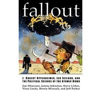 Fallout: J. Robert Oppenheimer, Leo Szilard, and the Political Science of the Atomic Bomb