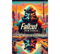 Fallout: New Vegas Survival Guide: Full Walkthrough, Tips, Tricks, Secrets and Collectibles