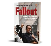 Fallout: Power, Intrigue and Political Upheaval in Pakistan