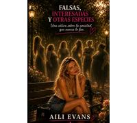 FALSAS, INTERESADAS Y OTRAS ESPECIES: (Una sátira sobre la amistad que nunca fue) (Antología de capullos)