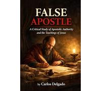 False Apostle A Critical Study of Apostolic Authority and the Teaching of Jesus