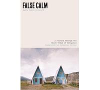 False Calm: A Journey Through the Ghost Towns of Patagonia