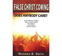 False Christ Coming: Does Anybody Care?: What New Age Leaders Really Have in Store for America, the Church, and the World (Paperback) - Common