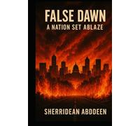 False Dawn: A Nation Set Ablaze