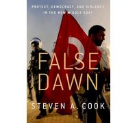 False Dawn: Protest, Democracy, and Violence in the New Middle East