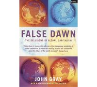 False Dawn: The Delusions of Global Capitalism Revised edition by Gray, John (2002) Paperback