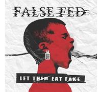 FALSE FED - LET THEM EAT FAKE
