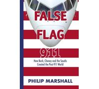 False Flag 911: How Bush, Cheney and the Saudis Created the Post-911 World by Marshall, Philip (2008) Paperback