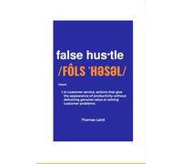 false hustle: Transforming Customer Experience from Illusion to Impact