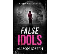 FALSE IDOLS a gripping British crime mystery full of twists (Sister Agnes Mysteries)